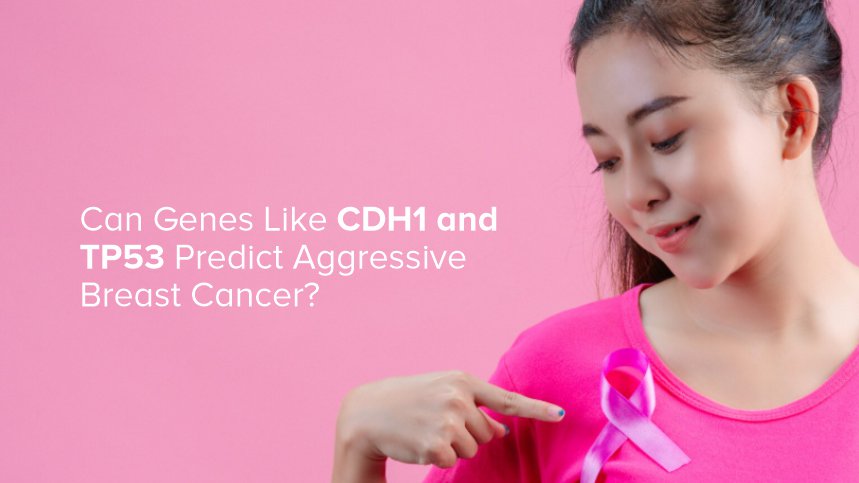 Can CDH1 and TP53 Genes Predict Aggressive Breast Cancer?